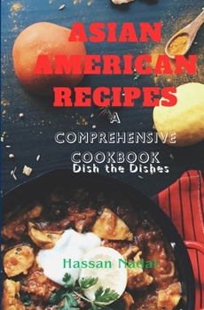 Paperback Asian American Recipes: A Comprehensive Cookbook, Dish the Dishes Book