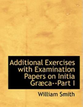 Paperback Additional Exercises with Examination Papers on Initia Grabca--Part I [Large Print] Book