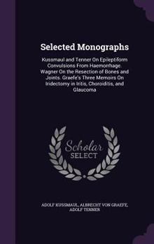 Hardcover Selected Monographs: Kussmaul and Tenner on Epileptiform Convulsions from Haemorrhage. Wagner on the Resection of Bones and Joints. Graefe' Book