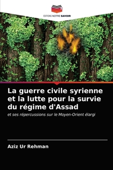Paperback La guerre civile syrienne et la lutte pour la survie du régime d'Assad [French] Book