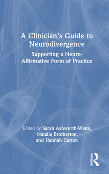 Hardcover A Clinician's Guide to Neurodivergence: Supporting a Neuro-Affirmative Form of Practice Book