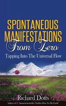 Paperback Spontaneous Manifestations From Zero: Tapping Into The Universal Flow Book