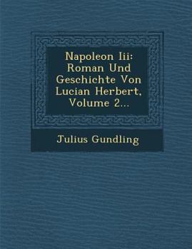 Napoleon III: Roman Und Geschichte Von Lucian Herbert, Volume 2...