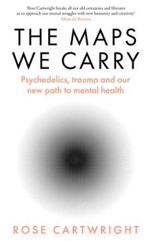 Hardcover The Maps We Carry: Psychedelics, Trauma and Our New Path to Mental Health Book