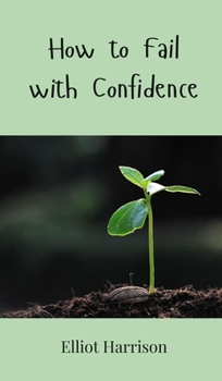 How to Fail with Confidence