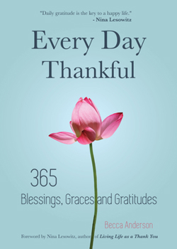 Paperback Every Day Thankful: 365 Blessings, Graces and Gratitudes (Alcoholics Anonymous, Daily Reflections, Christian Devotional, Gratitude, Blessi Book