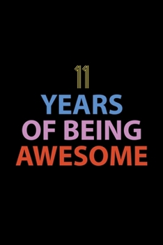 11 Years Of Being Awesome Journal: Awesome Birthday Gift College Ruled Journal, Perfect Gift For 11-Year-Old Boys And Girls