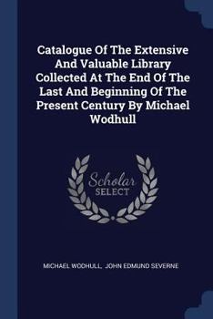 Paperback Catalogue Of The Extensive And Valuable Library Collected At The End Of The Last And Beginning Of The Present Century By Michael Wodhull Book