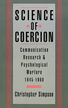 Paperback Science of Coercion: Communication Research and Psychological Warfare, 1945-1960 Book