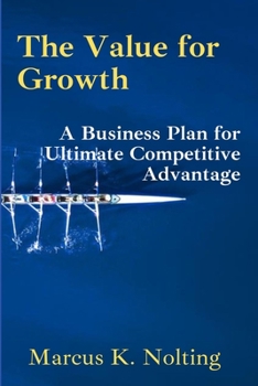 Paperback The Value for Growth: A Business Plan for Ultimate Competitive Advantage Book