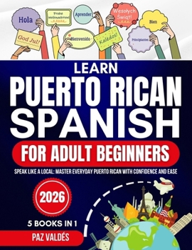 Learn Puerto Rican Spanish for Adult Beginners 2026: Speak Like a Local: Master Everyday Puerto Rican Spanish with Confidence and Ease