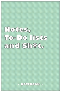 Notes, To-do lists and Sh*t - Notebook to write down your notes and organize your tasks: 6"x9" notebook with 110 blank lined pages
