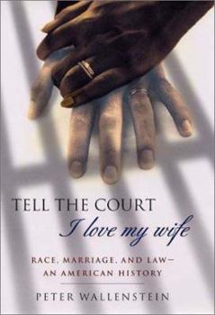 Hardcover Tell the Court I Love My Wife: Race, Marriage, and Law--An American History Book