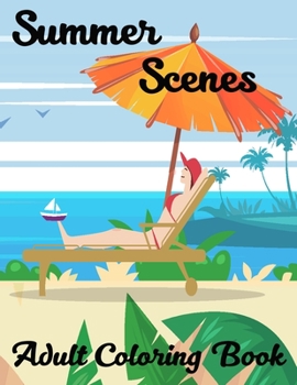 Paperback Summer Scenes Adult Coloring Book: A Simple and Easy Summer Coloring Book for Adults with Beach Scenes, Featuring Fun and Relaxing Beach Vacation Scen Book