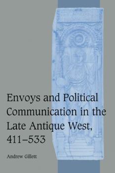 Hardcover Envoys and Political Communication in the Late Antique West, 411-533 Book