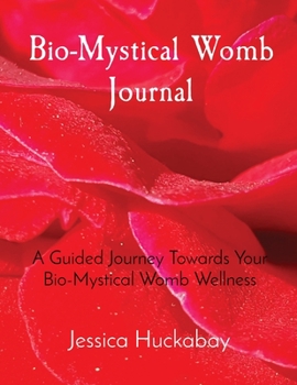 Paperback Bio-Mystical Womb Journal: A Guided Journey Towards Your Bio-Mystical Womb Wellness Book