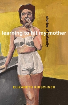 Paperback Learning to Hit My Mother: Stories of Calamity Book