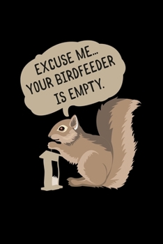 Paperback Excuse Me... Your Birdfeeder Is Empty: Birdwatching Wildlife lover Birders 110 Pages Notebook/Journal Book