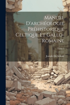 Paperback Manuel d'archéologie préhistorique celtique et gallo-romaine; Tome 1 [French] Book