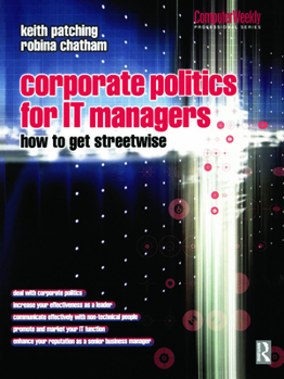 Paperback Corporate Politics for IT Managers: How to get Streetwise (Computer Weekly Professional Series) Book