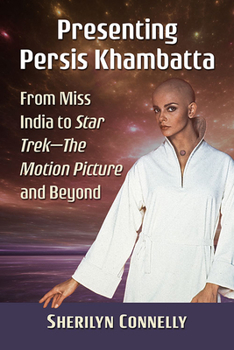 Paperback Presenting Persis Khambatta: From Miss India to Star Trek--The Motion Picture and Beyond Book