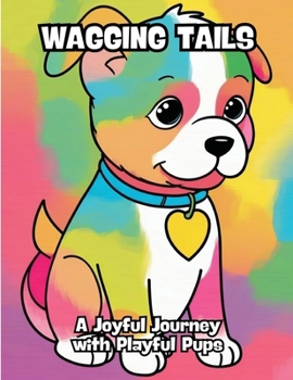 Paperback Wagging Tails: A Joyful Journey with Playful Pups Book