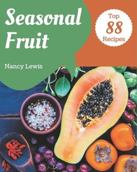 Paperback Top 88 Seasonal Fruit Recipes: The Seasonal Fruit Cookbook for All Things Sweet and Wonderful! Book