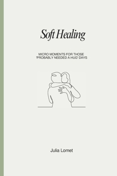 Paperback Soft Healing: Micro moments for those 'Probably needed a hug' days Book