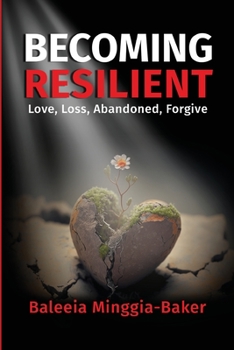 Paperback Becoming Resilient: Love, Loss, Abandoned, Forgive Book