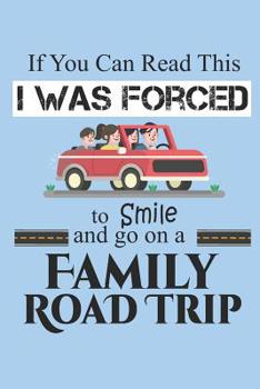 Paperback If You Can Read This I Was Forced to Smile and Go On a Family Road Trip: Funny Travel Destination Journal Road Trip Log Travelers Diary for Kids and A Book