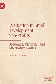 Hardcover Evaluation in Small Development Non-Profits: Deadends, Victories, and Alternative Routes Book