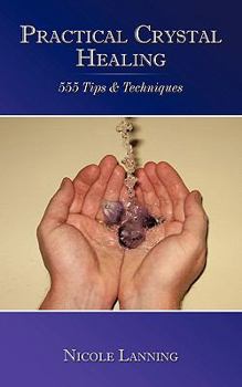 Paperback Practical Crystal Healing: 555 Tips & Techniques Book