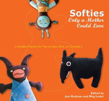 Paperback Softies Only a Mother Could Love: Lovable Friends for You to Sew, Knit, or Crochet Book