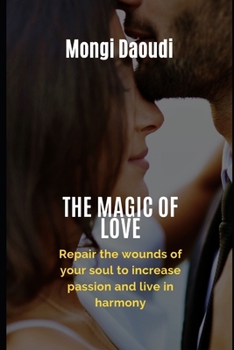 Paperback The Magic of Love: Repair the wounds of your soul to increase passion and live in harmony Book