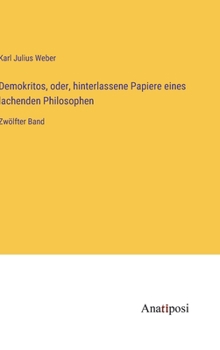 Hardcover Demokritos, oder, hinterlassene Papiere eines lachenden Philosophen: Zwölfter Band [German] Book