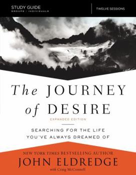 Paperback The Journey of Desire Study Guide Expanded Edition: Searching for the Life You've Always Dreamed of Book