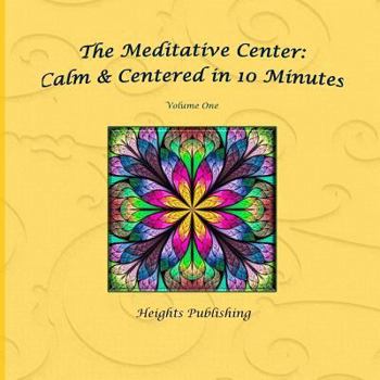 Paperback Calm & Centered in 10 Minutes The Meditative Center Volume One: Exceptionally beautiful birthday gift, in Novelty & More, brief meditations, calming b Book