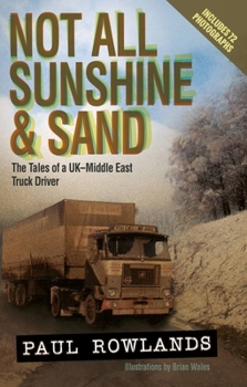 Hardcover Not All Sunshine and Sand: The Tales of a Uk-Middle East Truck Driver Book