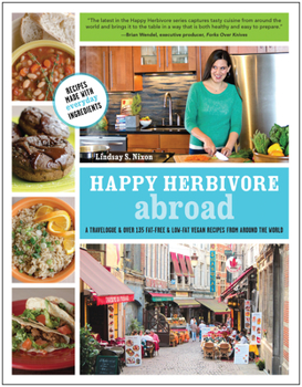 Paperback Happy Herbivore Abroad: A Travelogue and Over 135 Fat-Free and Low-Fat Vegan Recipes from Around the World Book