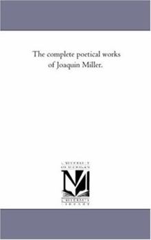 Paperback The Complete Poetical Works of Joaquin Miller. Book