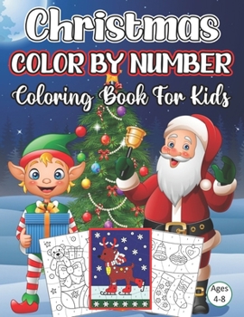 Christmas Color By Number Coloring Book For Kids Ages 4-8: A Beautiful ChristmasColor By Number Coloring Book With Many Christmas Images. for Kids Age
