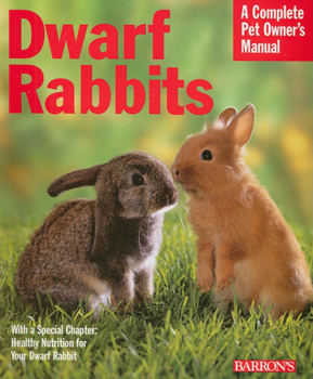 Paperback Dwarf Rabbits: Everything about Selection, Care, Nutrition, and Behavior Book
