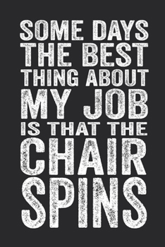 Paperback Some Days The Best Thing About My Job Is That The Chair Spins: 6 X 9 Blank Lined Coworker Gag Gift Funny Office Notebook Journal Book