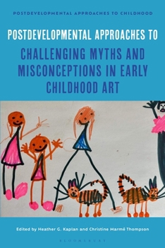 Hardcover Postdevelopmental Approaches to Challenging Myths and Misconceptions in Early Childhood Art Book