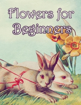 Flowers for Beginners: An Adult Coloring Book with Fun, Easy, and Relaxing Coloring Pages