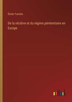 Paperback De la récidive et du régime pénitentiaire en Europe [French] Book