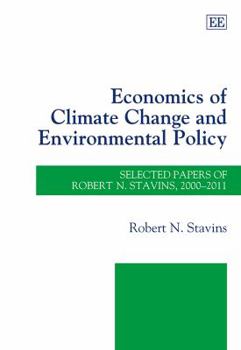 Hardcover Economics of Climate Change and Environmental Policy: Selected Papers of Robert N. Stavins, 2000-2011 Book