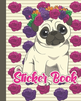 Paperback Sticker Book: Permanent Blank Sticker Collection Book for Girls with Lady Pug Dog and Flowers, Album with White 8x10 Inch Pages for Book