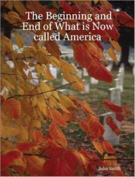 Paperback The Beginning and End of What Is Now Called America Book