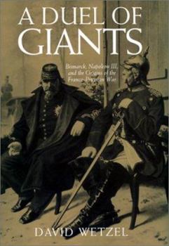 Hardcover A Duel of Giants: Bismarck, Napoleon III, and the Origins of the Franco-Prussian War Book